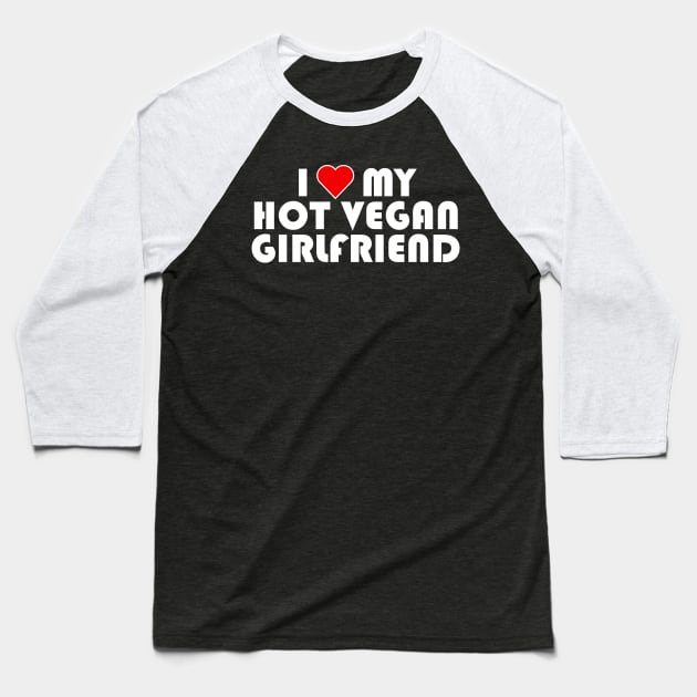 I Love My Hot Vegan Girlfriend, Vegan Valentines Day 2024 Baseball T-Shirt by KindWanderer